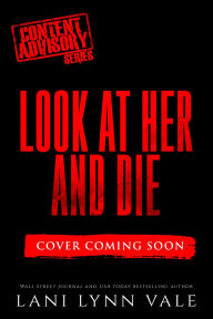 Title: Look at Her and Die, Author: Lani Lynn Vale