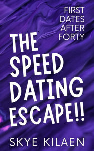 Title: The Speed Dating Escape, Author: Skye Kilaen