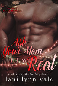 Title: Ask Your Mom If I'm Real, Author: Lani Lynn Vale