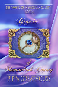 Title: Gracie of Shenandoah County: The Damsels of Shenandoah County Book 4, Author: Pippa Greathouse