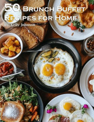 Title: 50 Brunch Buffet Recipes for Home, Author: Kelly Johnson