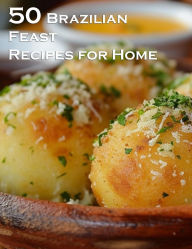 Title: 50 Brazilian Feast Recipes for Home, Author: Kelly Johnson