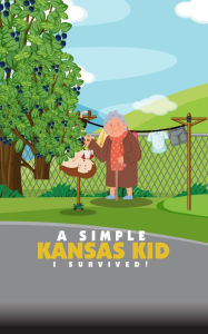 Title: A Simple Kansas Kid: I SURVIVED!, Author: Harvey Jones