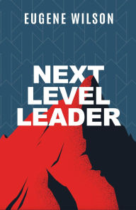 Title: Next Level Leader, Author: Eugene Wilson