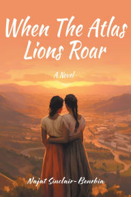 Title: When The Atlas Lions Roar, Author: Najat Sinclair-Benrbia