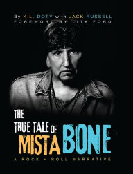 Title: The True Tale of Mista Bone: A ROCK & ROLL NARRATIVE, Author: K. L. Doty