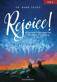 Title: Rejoice! An Advent Pilgrimage into the Heart of Scripture: Year B, Journal, Author: Fr. Mark Toups