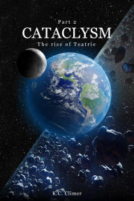 Title: Cataclysm The Rise of Teatrie Part 2, Author: K. C. Climer