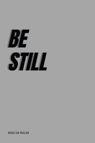 Title: BE STILL, Author: Reniyah Miller