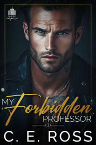 Title: My Forbidden Professor: An Enemies to Lovers College Romance, Author: C. E. Ross