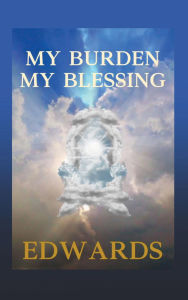 Title: MY BURDEN MY BLESSING, Author: EDWARDS