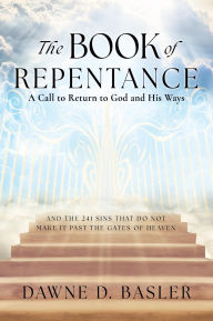 Title: The Book of Repentance: A Call to Return to God and His Ways, Author: Dawne D. Basler