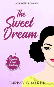 Title: The Sweet Dream: A YA Sweet Romance, Author: Chrissy Q. Martin