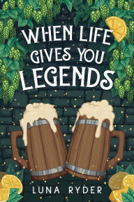 Title: When Life Gives You Legends: A Cozy Fantasy Adventure, Author: Luna Ryder