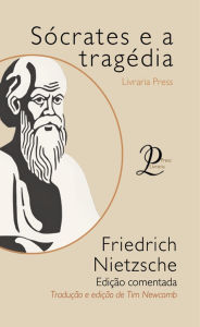 Title: Sócrates e a tragédia, Author: Friedrich Nietzsche