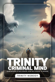 Title: Trinity Criminal Mind: From Beggar To Millionaire, From Millionaire To Beggar, Author: Trinity Nobody