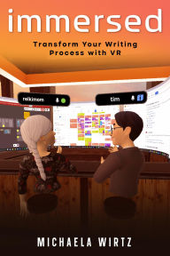 Title: Immersed: :A Writer's Guide to Virtual Reality Productivity, Author: Michaela Wirtz