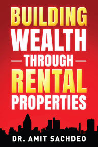 Title: Building Wealth through Rental Properties: A Beginner's Guide to Real Estate Investing, Author: Dr. Amit Sachdeo