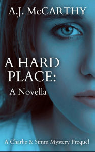 Title: A Hard Place: A Charlie & Simm Prequel Novella, Author: A.J. McCarthy