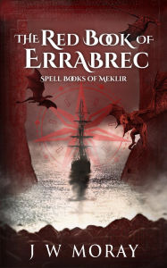 Title: The Red Book of Errabrec, Author: J W Moray