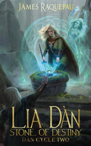 Title: Lia Dàn Stone of Destiny: Dàn Cycle Two, Author: James Raquepau