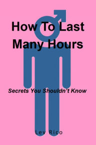 Title: How To Last Many Hours, Author: Lev Rico