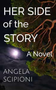 Title: Her Side of the Story, Author: Angela Scipioni