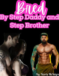 Title: Bred By Step Daddy and Step Brother, Author: Karrie Mcintyre
