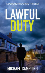 Title: Lawful Duty: A Devonshire Crime Thriller, Author: Michael Campling