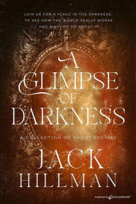 Title: A Glimpse of Darkness, Author: Jack Hillman