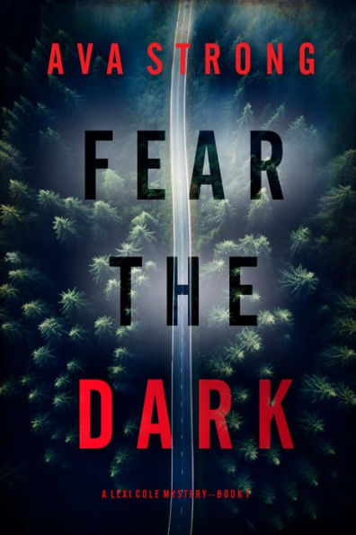 Fear the Dark (A Lexi Cole Suspense ThrillerBook 1)