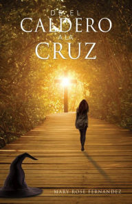 Title: De EL CALDERO A LA CRUZ, Author: Mary Rose Fernandez