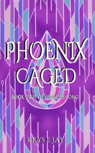 Title: Phoenix Caged: Book Two of Hiraeth Song, Author: Krys E. Jay