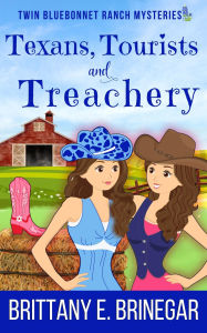 Title: Texans, Tourists, and Treachery: A Dude Ranch Cozy Mystery, Author: Brittany E. Brinegar