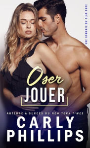 Title: Oser jouer, Author: Carly Phillips