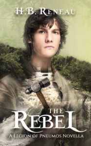 Title: The Rebel: A Legion of Pneumos Novella, Author: H. B. Reneau