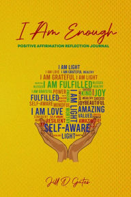 Title: I Am Enough: Positive Affirmation Reflection Journal, Author: Jill D. Gates