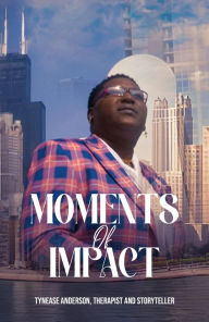 Title: Moments of Impact, Author: Tynease Anderson