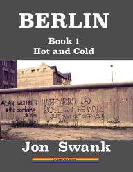 Title: Berlin Book 1: Hot and Cold, Author: Jon Swank