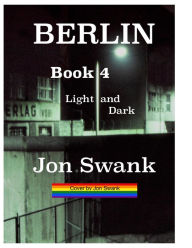 Title: Berlin Book 4 : Light and Dark, Author: Jon Swank