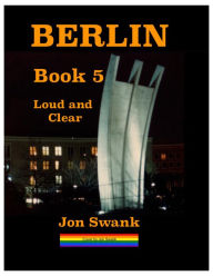 Title: Berlin Book 5 : Loud and Clear, Author: Jon Swank