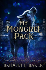 Title: My Mongrel Pack, Author: Bridget E. Baker