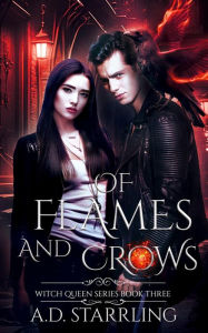 Title: Of Flames and Crows (Witch Queen Book 3), Author: AD Starrling
