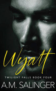 Title: Wyatt (Twilight Falls Book 4), Author: A. M. Salinger