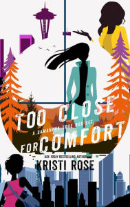 Title: Too Close for Comfort ( A Samantha True Mystery Boxset): Books 4-6, Author: Kristi Rose