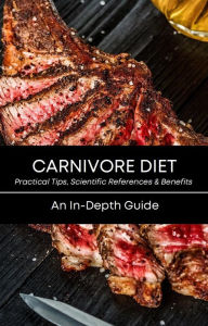 Title: CARNIVORE DIET - An In-Depth Guide: Practical Tips, Scientific References & Benefits, Author: Ruta May