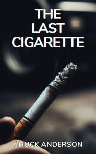 Title: The Last Cigarette, Author: Chuck Anderson