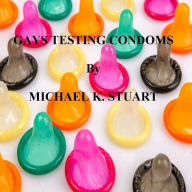 Title: GAYS TESTING CONDOMS, Author: Michael K. Stuart