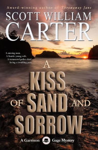 Title: A Kiss of Sand and Sorrow: An Oregon Coast Mystery: A Garrison Gage Mystery, Author: Scott William Carter