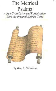 Title: The Metrical Psalms: A New Translation and Versification from the Original Hebrew Texts, Author: Gary Gabrielson